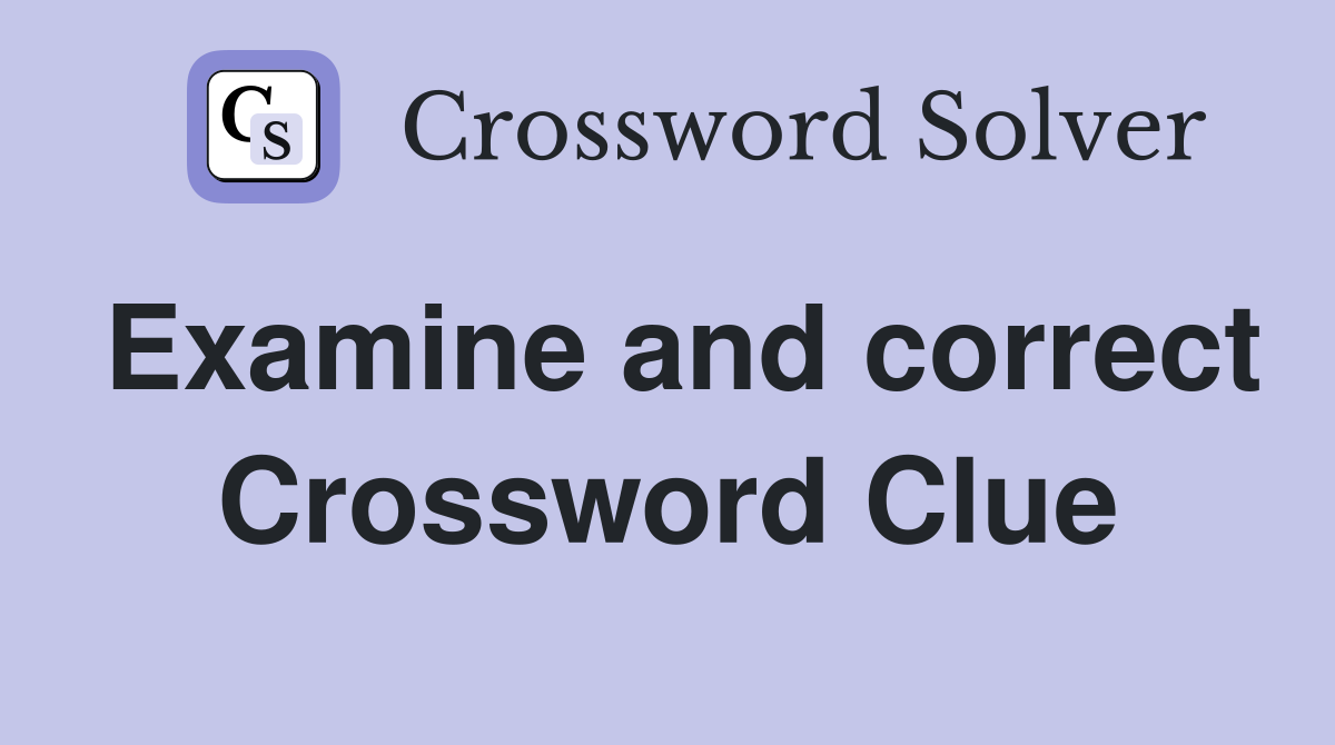 Examine and correct Crossword Clue