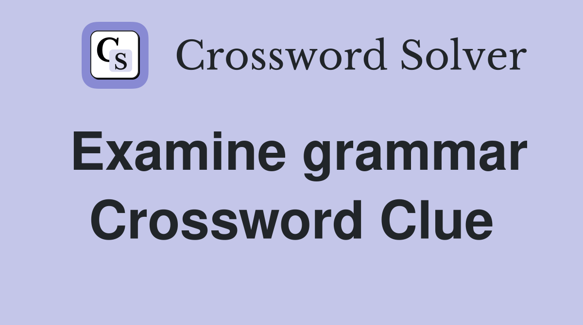 Examine grammar Crossword Clue