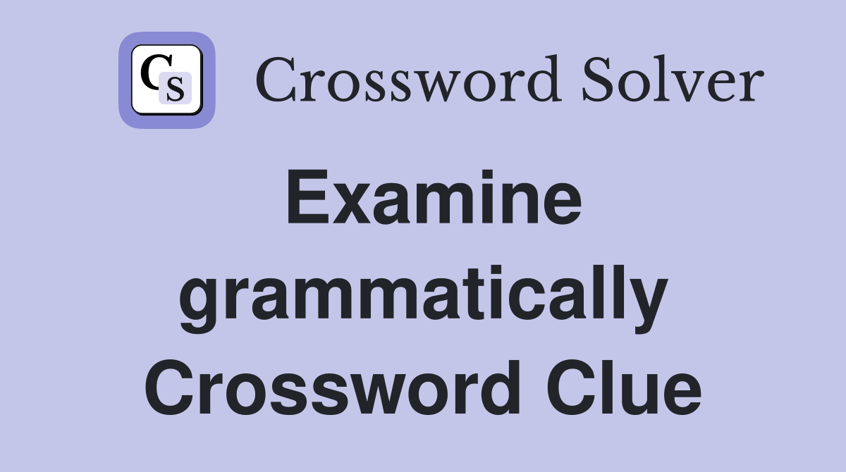 Examine grammatically Crossword Clue