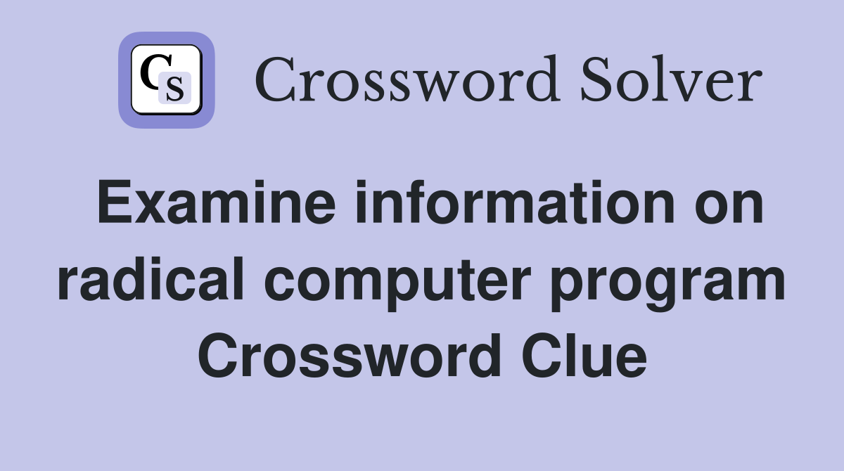 Examine information on radical computer program Crossword Clue