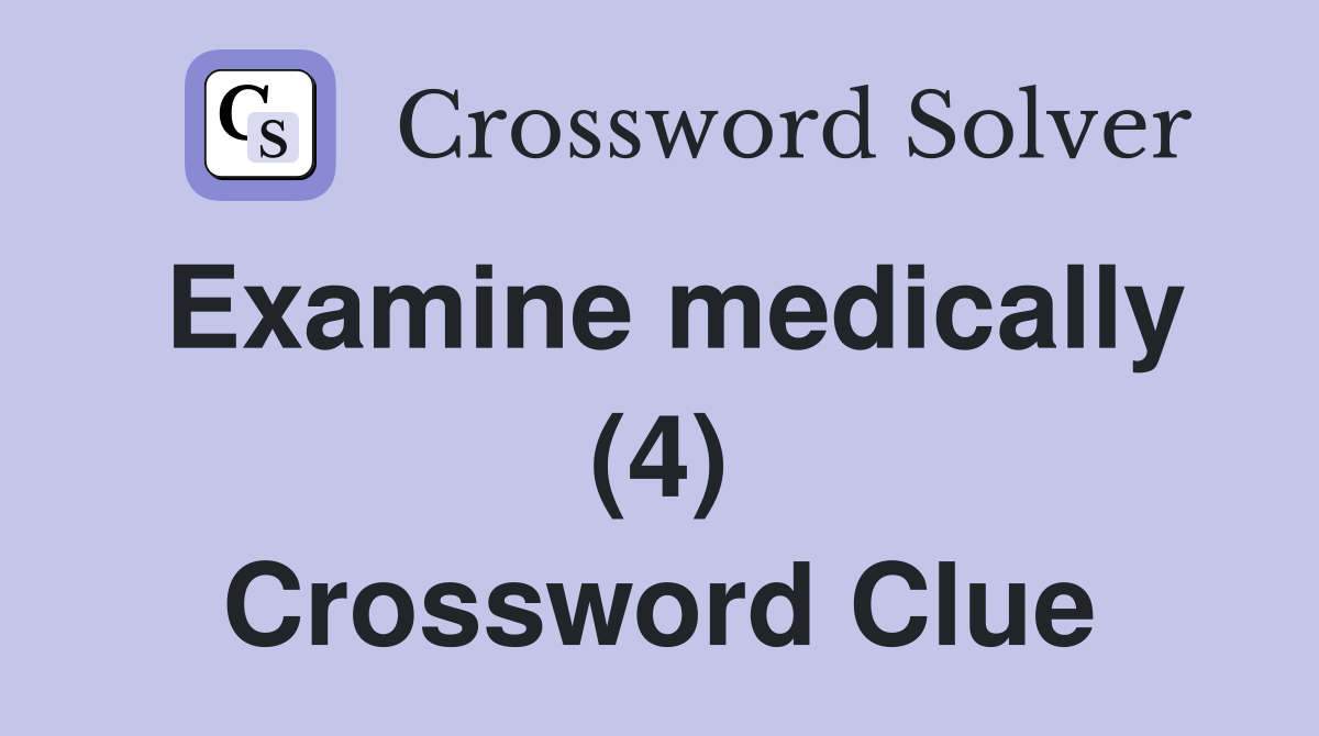 Examine medically (4) Crossword Clue