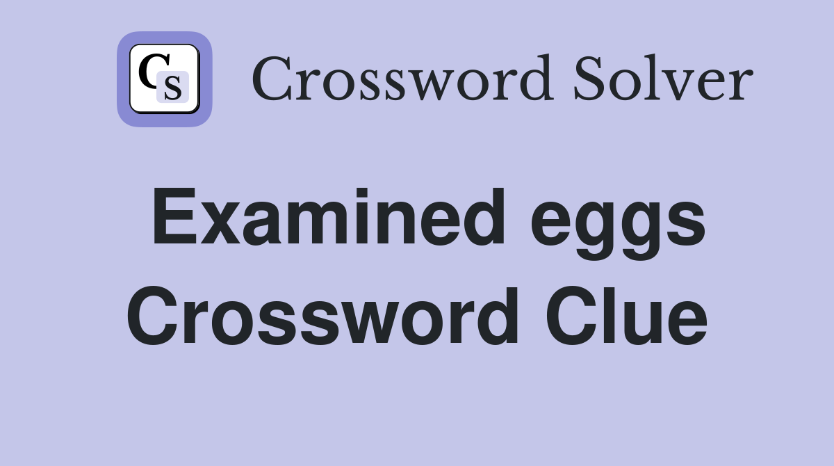 Examined eggs Crossword Clue
