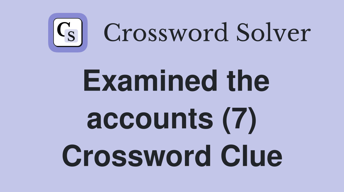Examined the accounts (7) Crossword Clue