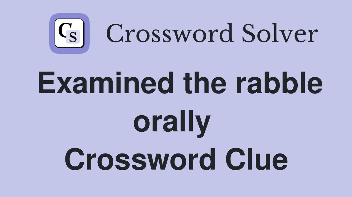 Examined the rabble orally  Crossword Clue