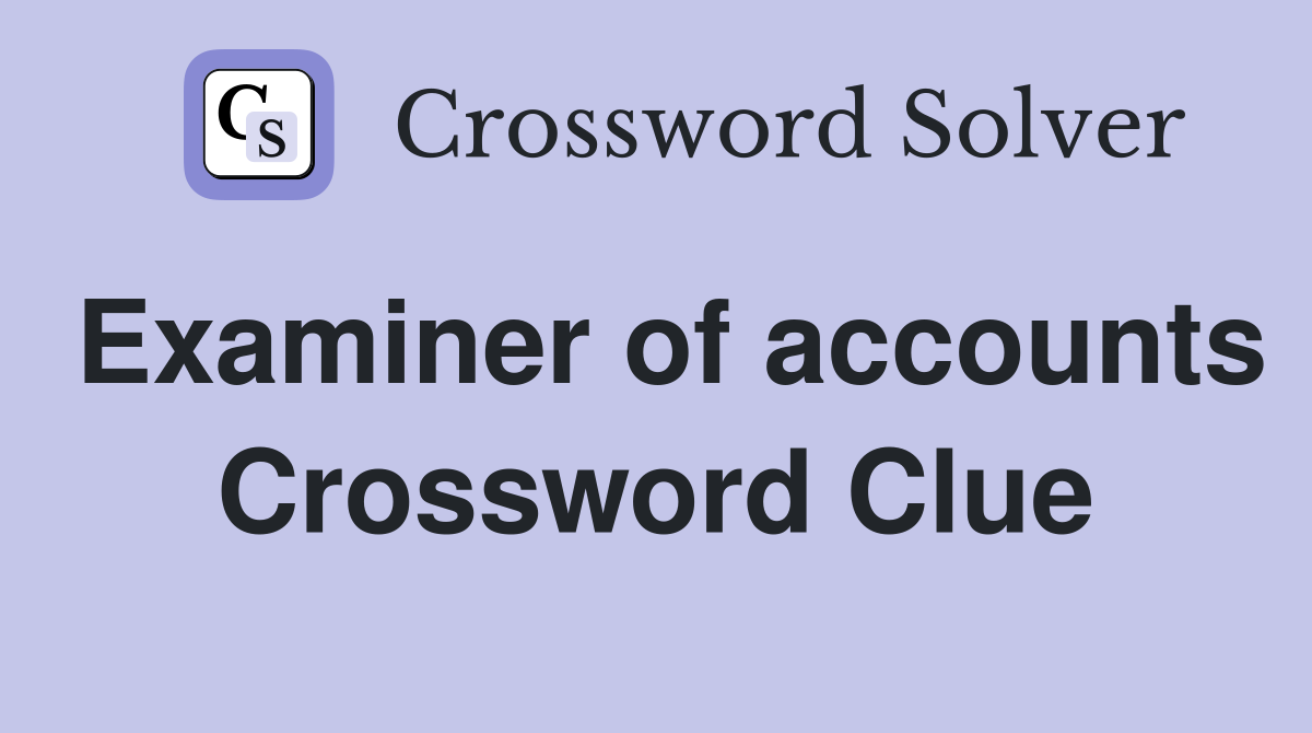Examiner of accounts Crossword Clue