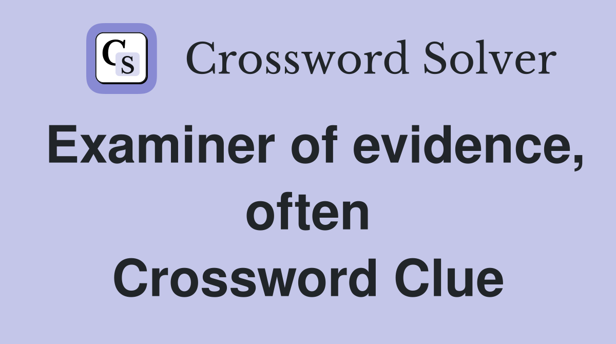 Examiner of evidence, often Crossword Clue