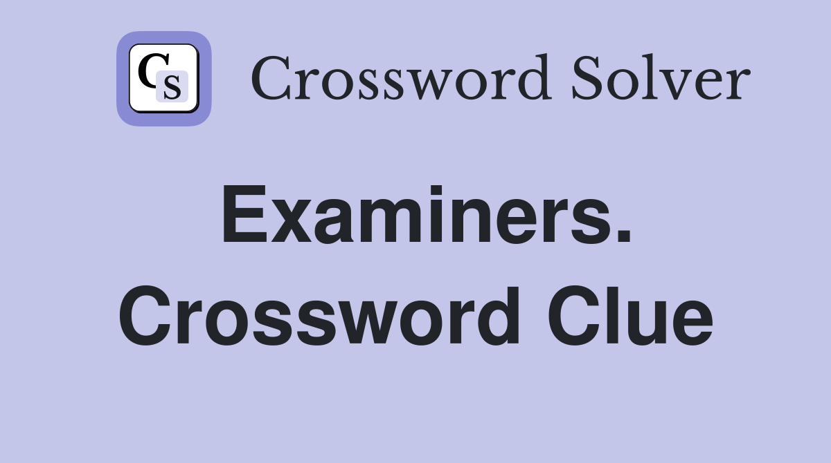 Examiners. Crossword Clue