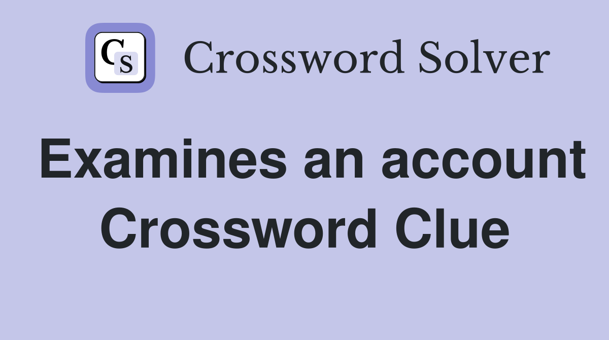Examines an account Crossword Clue