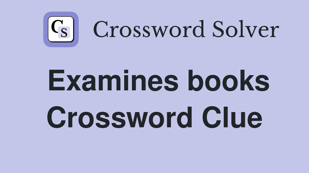 Examines books Crossword Clue