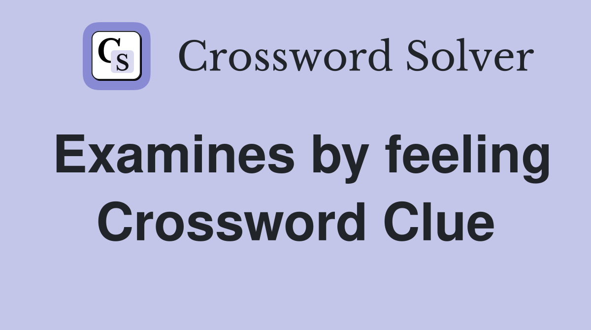 Examines by feeling Crossword Clue