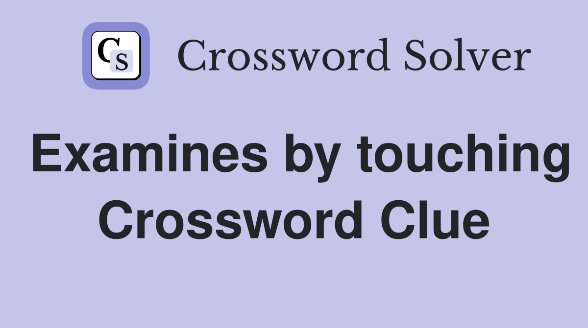 Examines by touching Crossword Clue