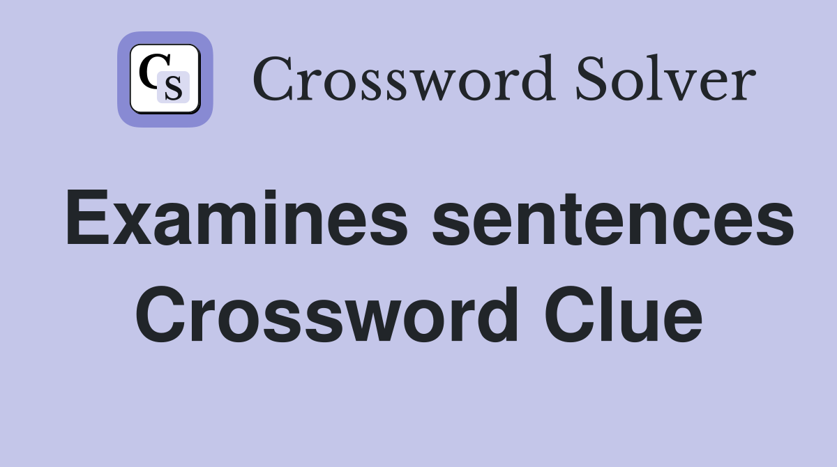 Examines sentences Crossword Clue