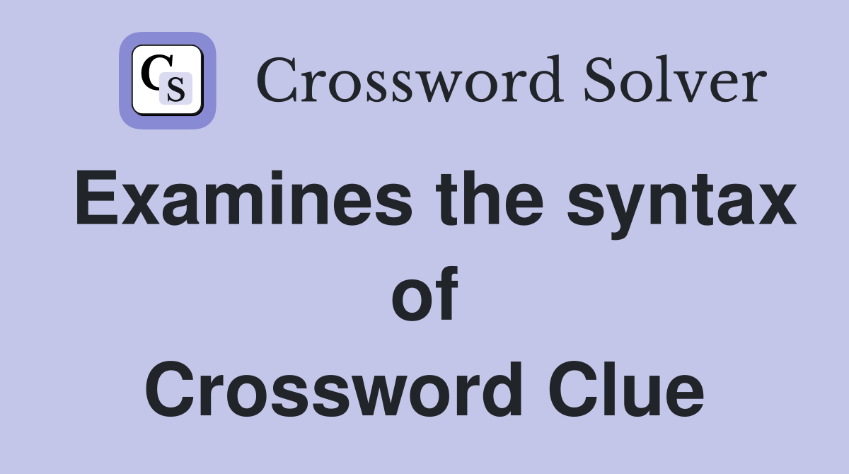 Examines the syntax of Crossword Clue