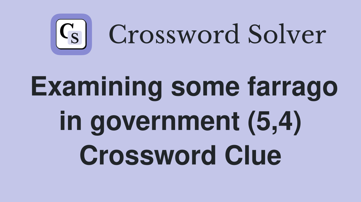 Examining some farrago in government (5,4) Crossword Clue