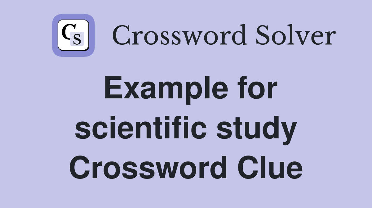 Example for scientific study Crossword Clue