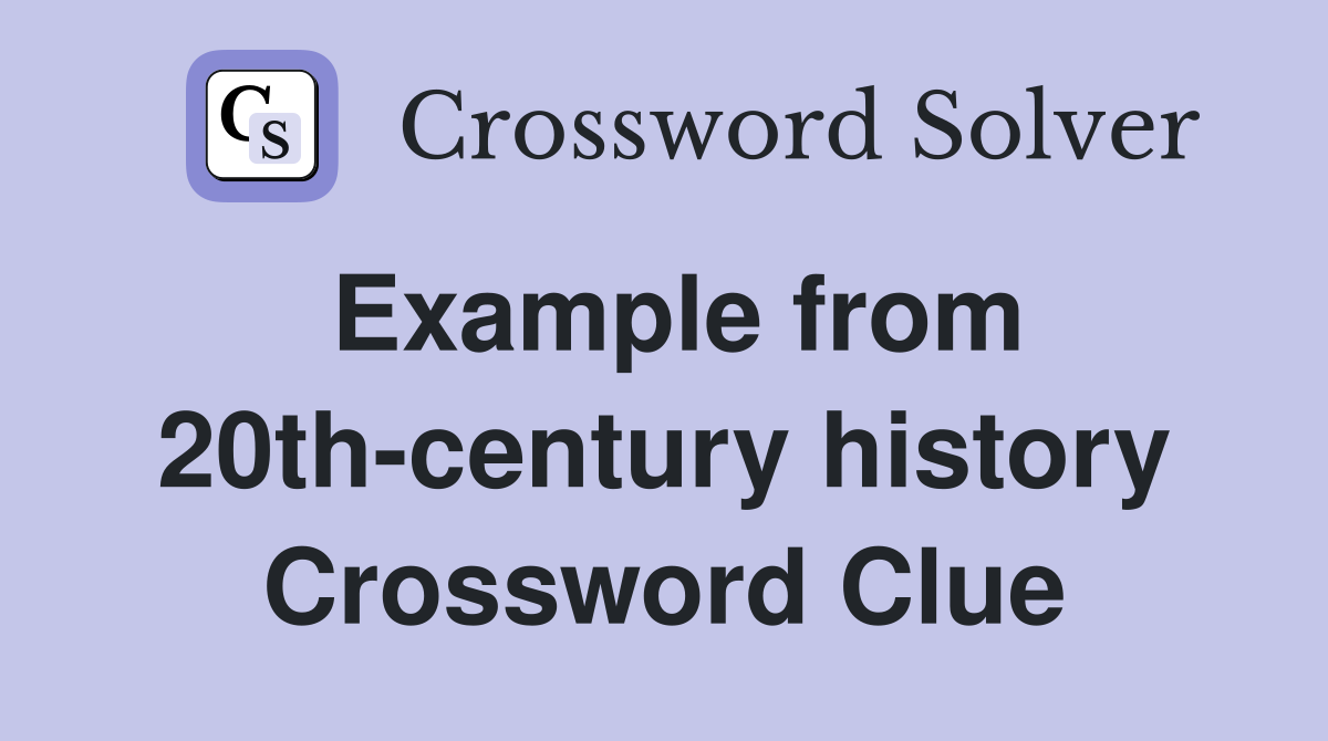 Example from 20th-century history Crossword Clue