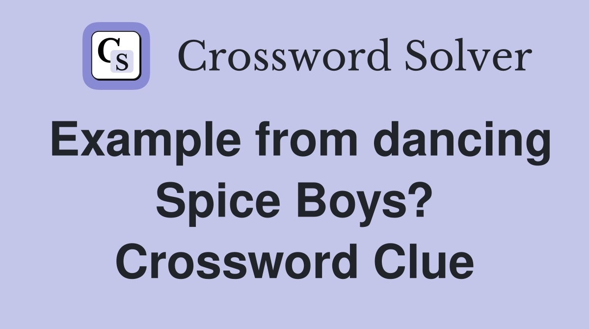Example from dancing Spice Boys? Crossword Clue