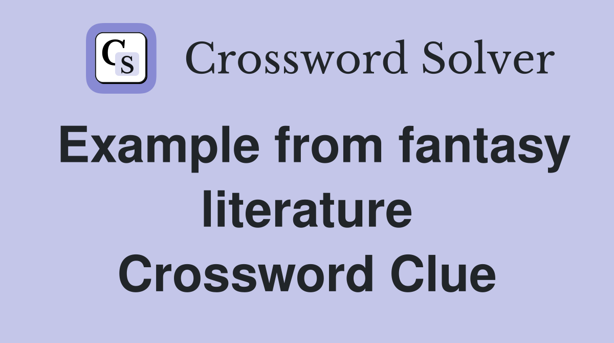 Example from fantasy literature Crossword Clue