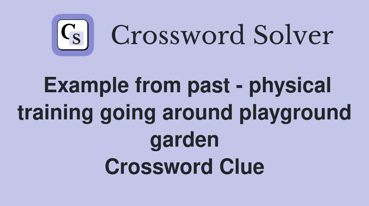 Example from past - physical training going around playground garden Crossword Clue