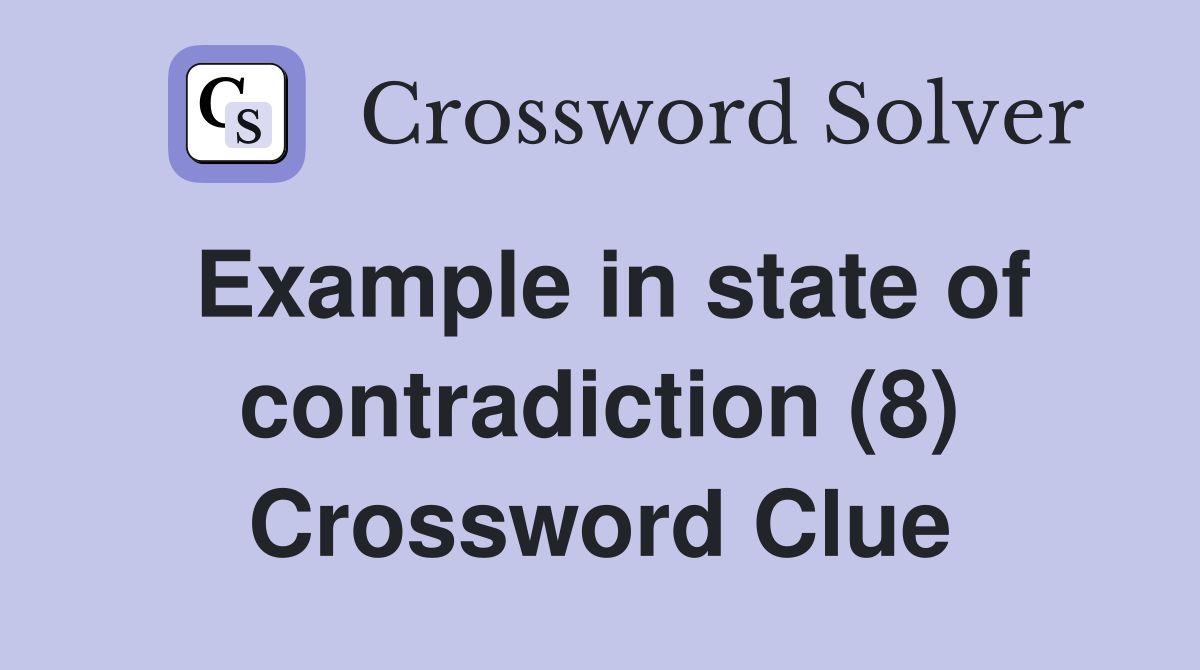 Example in state of contradiction (8) Crossword Clue