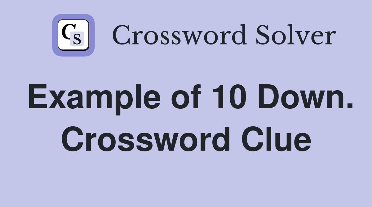 Example of 10 Down. Crossword Clue