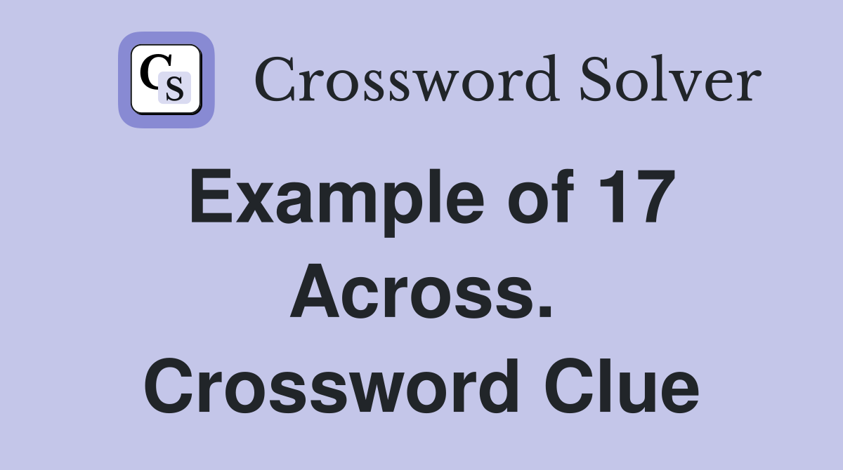Example of 17 Across. Crossword Clue