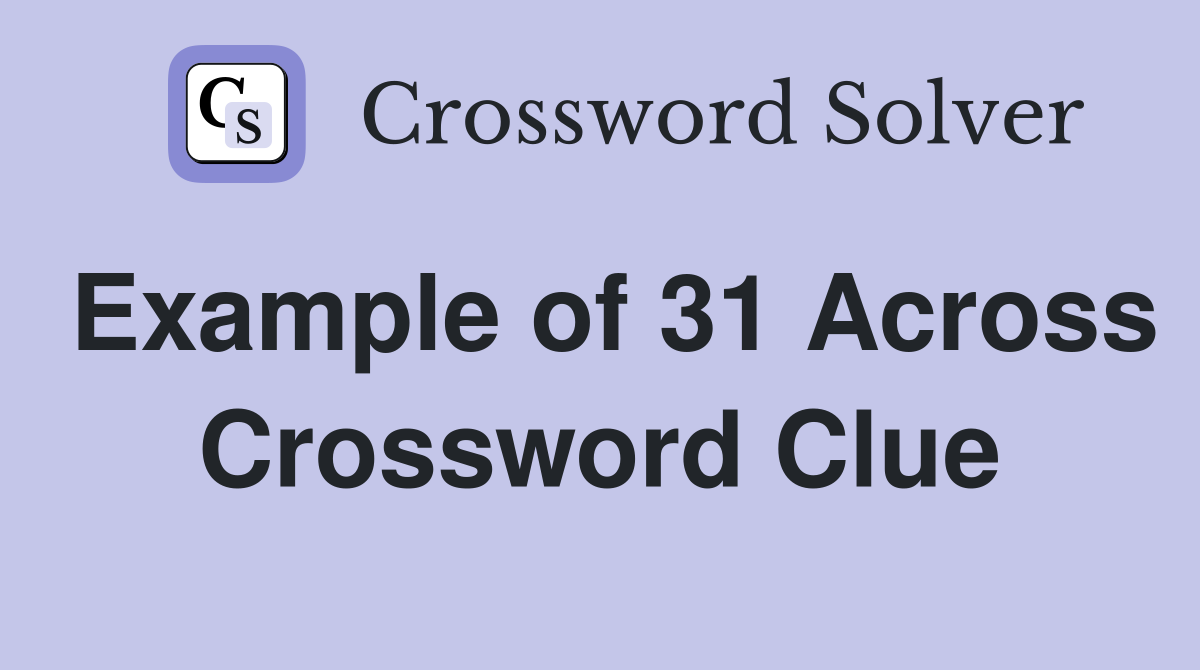Example of 31 Across Crossword Clue