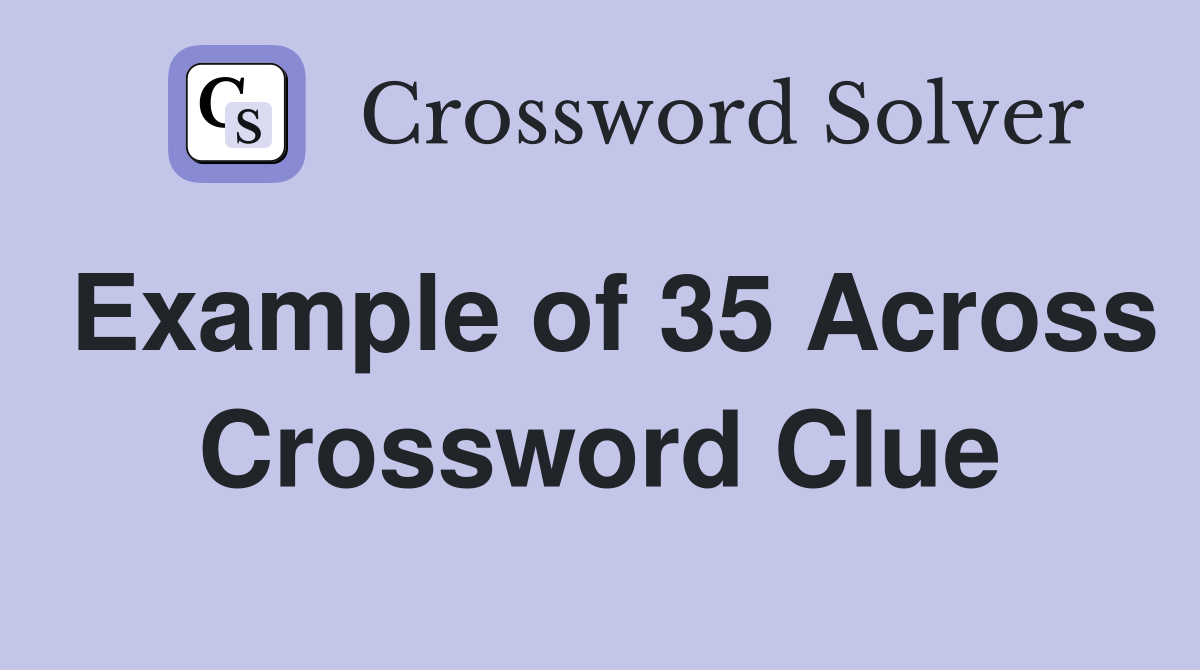 Example of 35 Across Crossword Clue