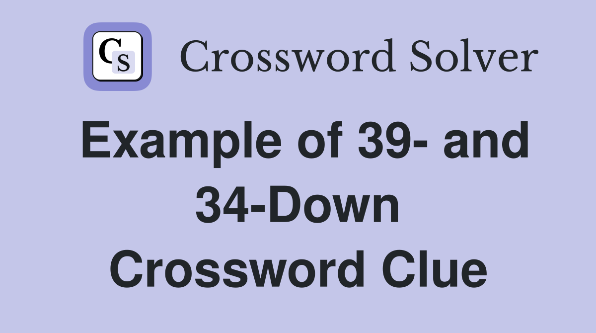 Example of 39- and 34-Down Crossword Clue