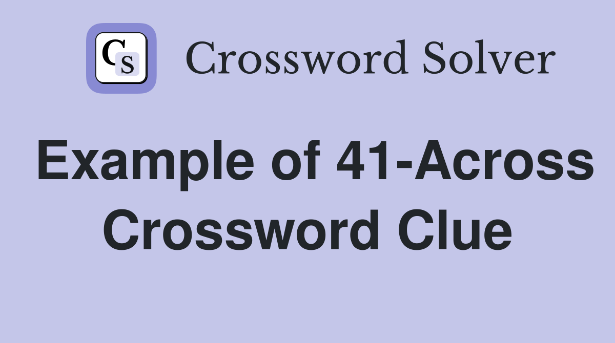 Example of 41-Across Crossword Clue