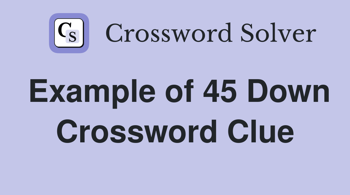 Example of 45 Down Crossword Clue