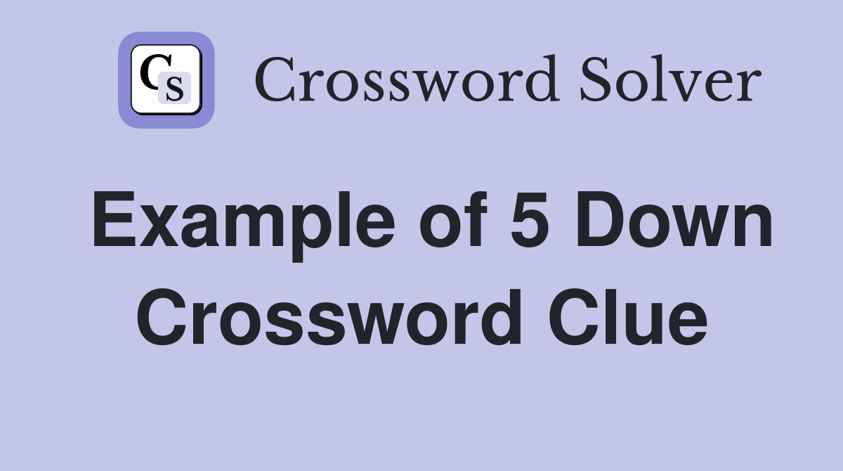 Example of 5 Down Crossword Clue