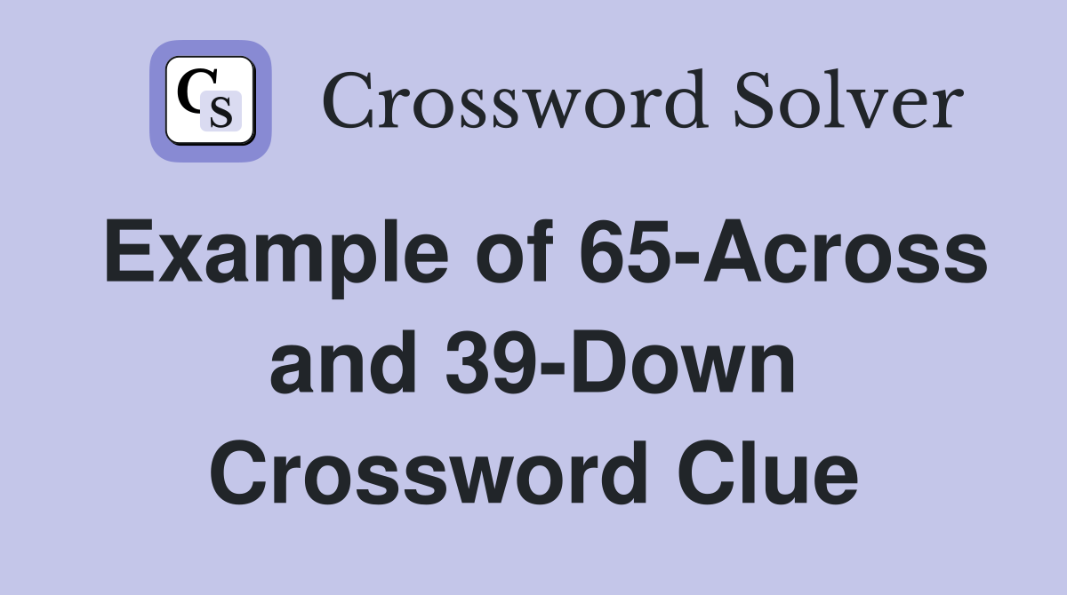 Example of 65-Across and 39-Down Crossword Clue