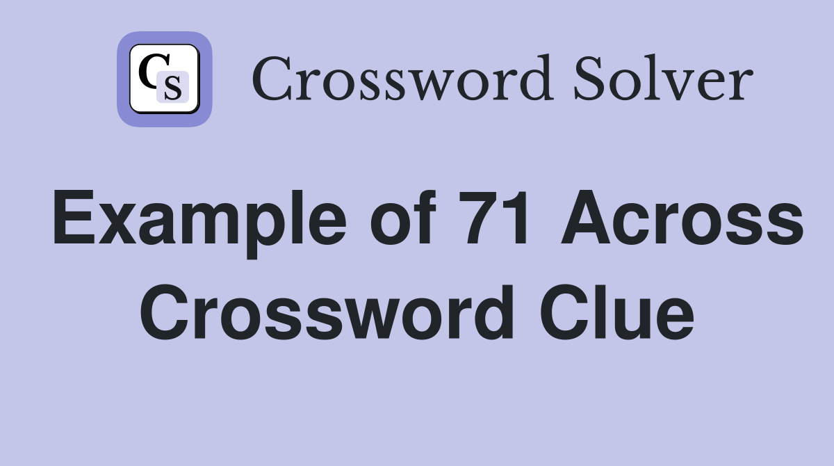 Example of 71 Across Crossword Clue