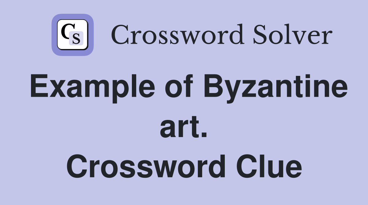 Example of Byzantine art. Crossword Clue