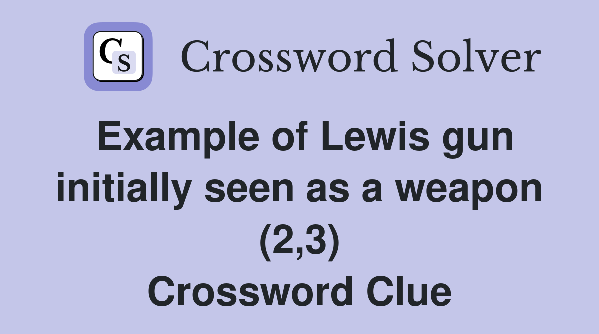 Example of Lewis gun initially seen as a weapon (2,3) Crossword Clue