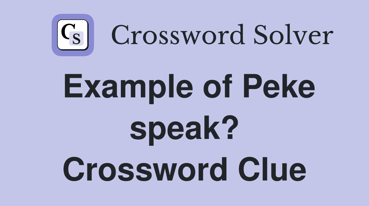 Example of Peke speak? Crossword Clue