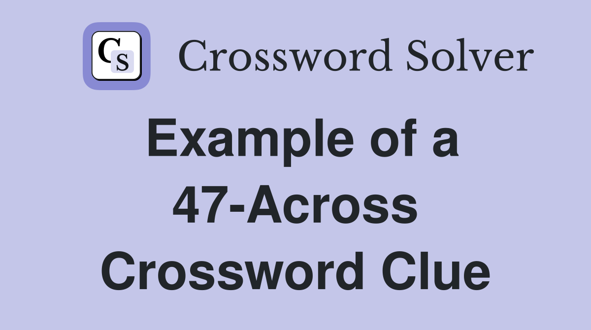 Example of a 47-Across Crossword Clue