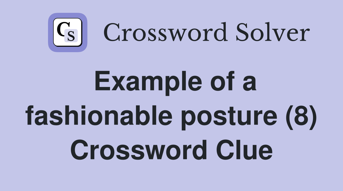 Example of a fashionable posture (8) Crossword Clue