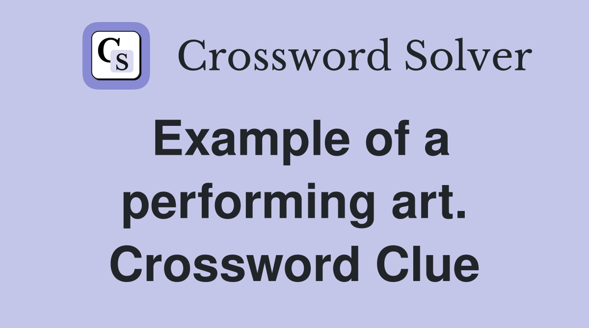 Example of a performing art. Crossword Clue