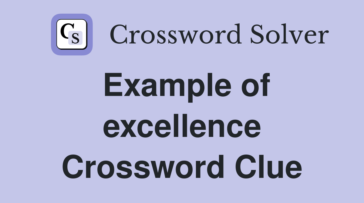 Example of excellence Crossword Clue