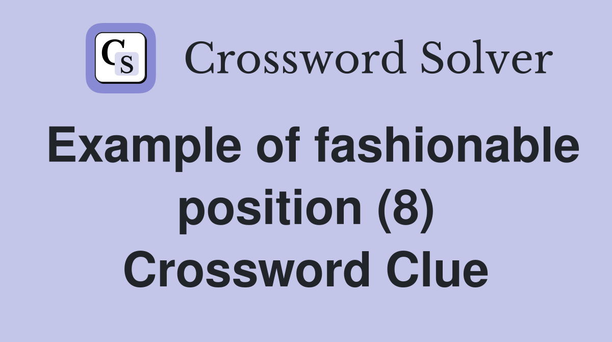 Example of fashionable position (8) Crossword Clue
