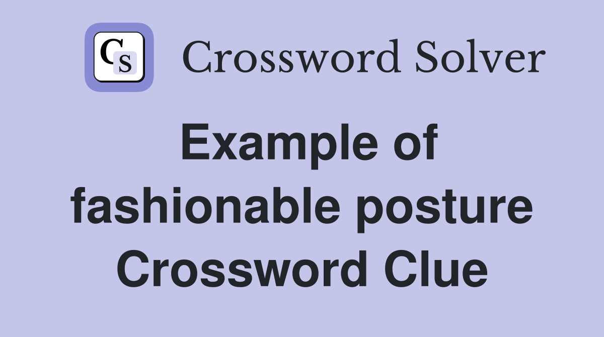 Example of fashionable posture Crossword Clue