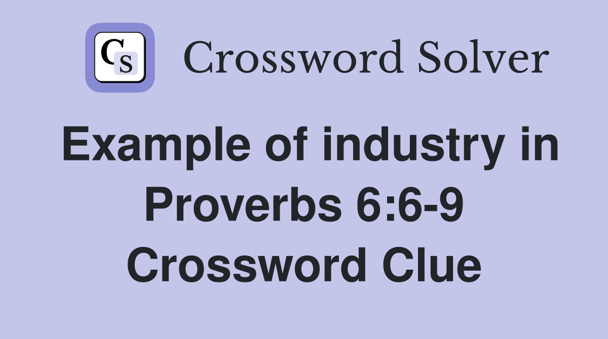 Example of industry in Proverbs 6:6-9 Crossword Clue