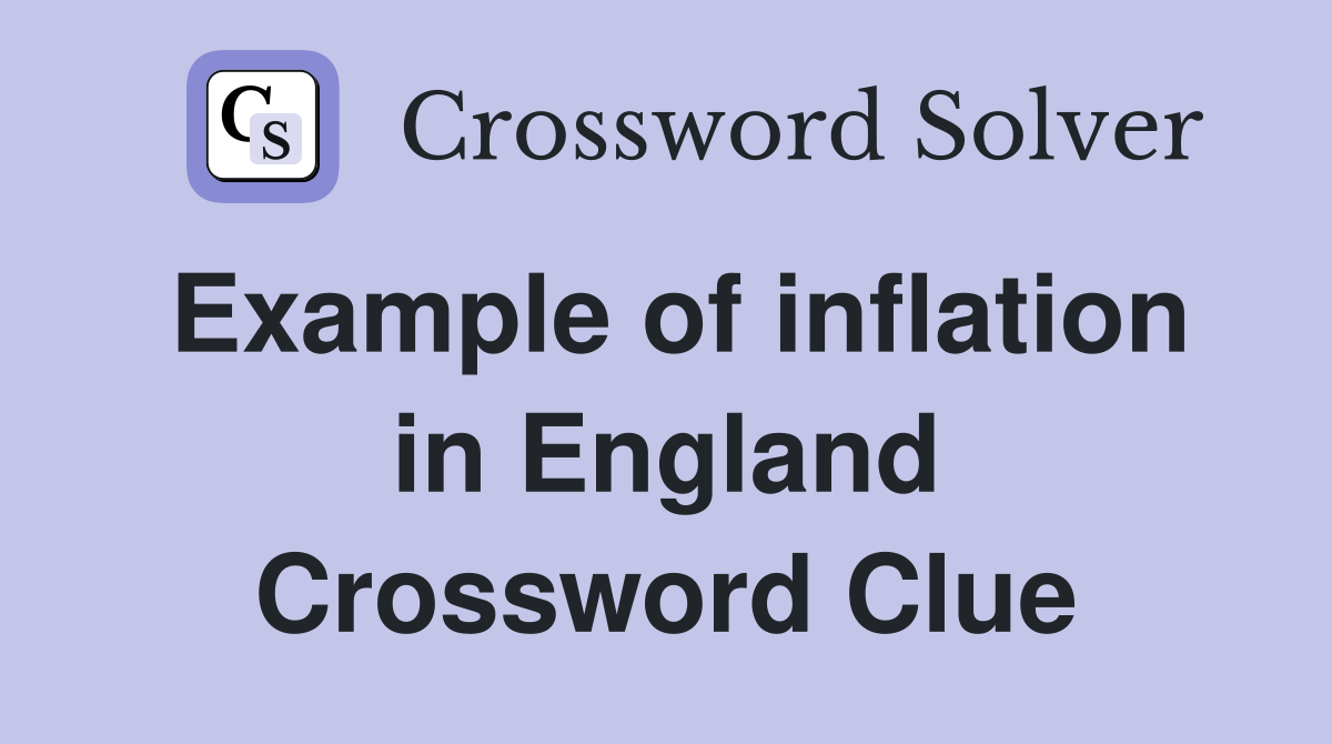 Example of inflation in England Crossword Clue