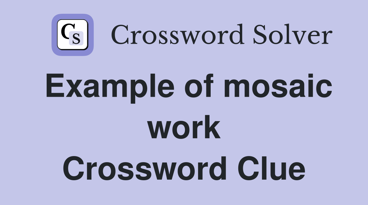 Example of mosaic work Crossword Clue