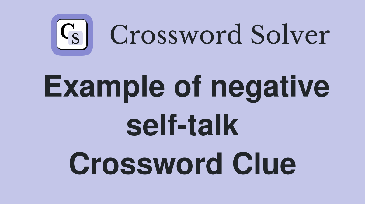 Example of negative self-talk Crossword Clue