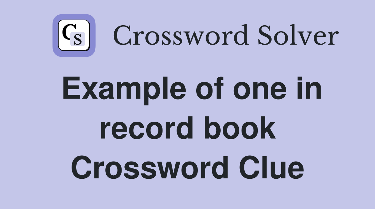 Example of one in record book Crossword Clue