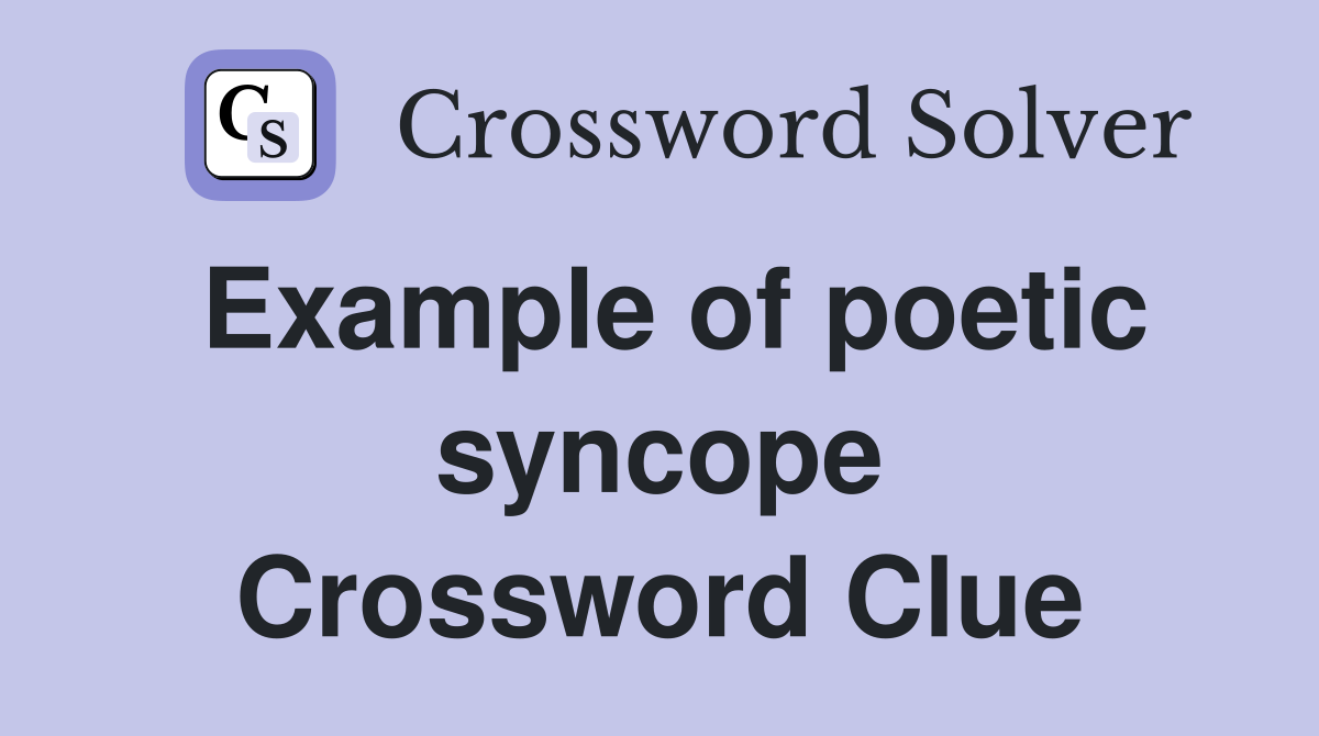 Example of poetic syncope Crossword Clue