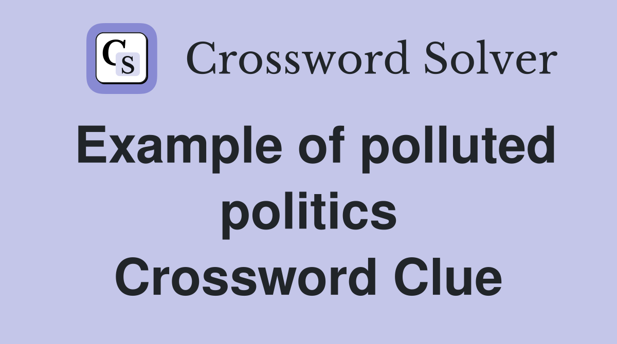 Example of polluted politics Crossword Clue